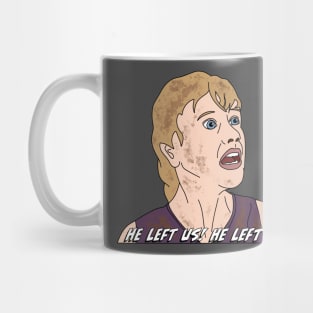 He Left Us! Mug